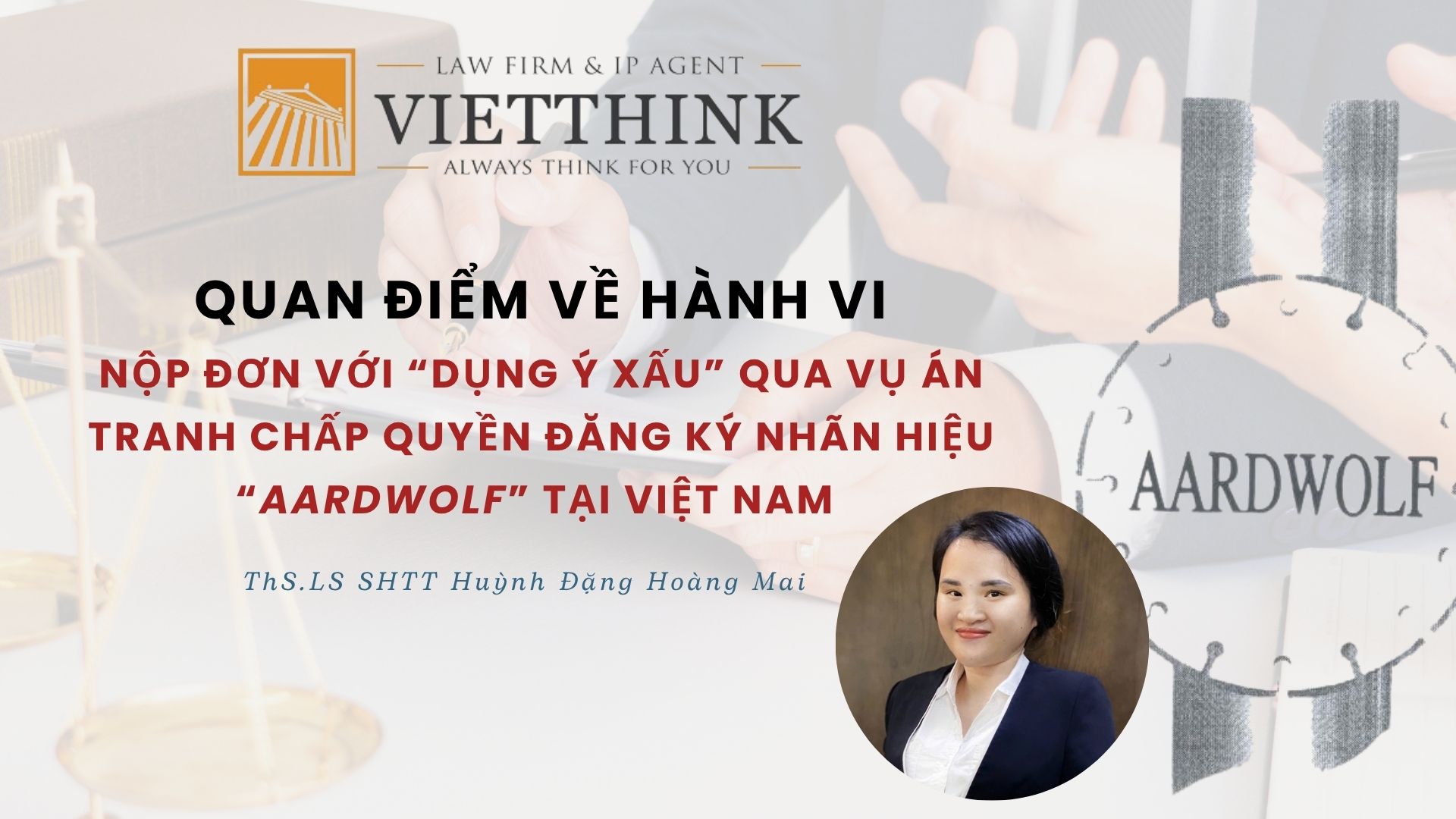 Quan điểm về hành vi nộp đơn đăng ký nhãn hiệu với “dụng ý xấu” qua vụ án tranh chấp quyền đăng ký nhãn hiệu “Aardwolf” tại Việt Nam.
