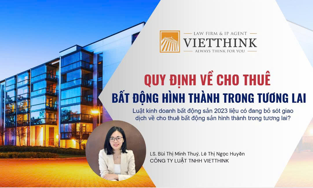 Luật Kinh doanh bất động sản 2023 liệu có đang bỏ sót giao dịch về cho thuê bất động sản hình thành trong tương lai?
