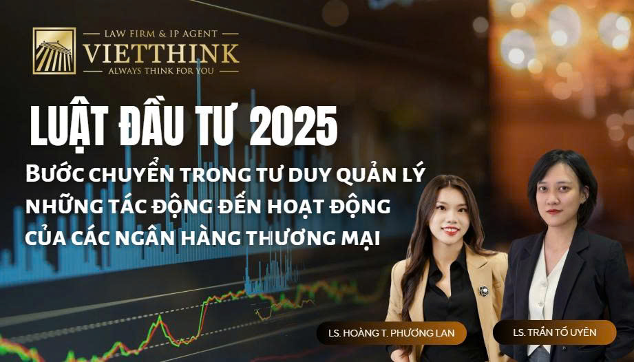 Luật Đầu tư 2025: Bước chuyển trong tư duy quản lý và những tác động đến hoạt động của các ngân hàng thương mại